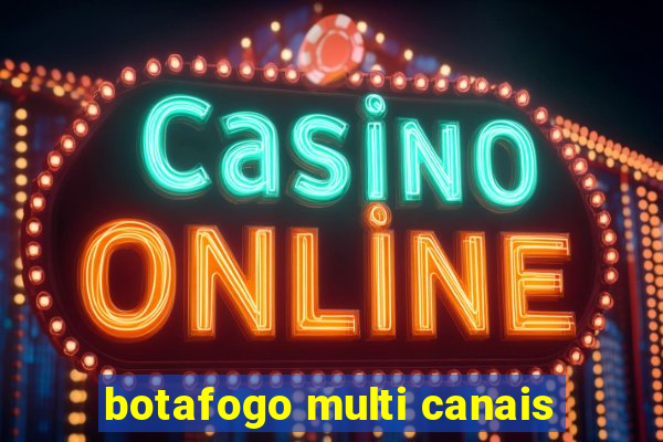 botafogo multi canais